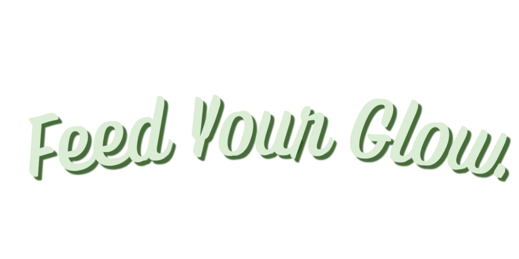 feed your glow.
